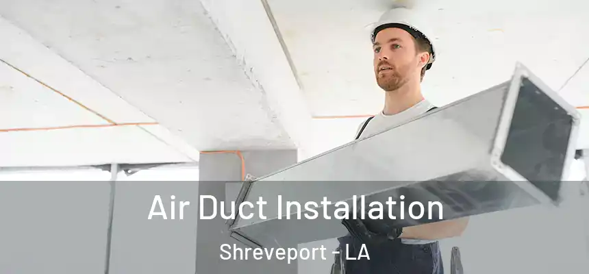  Air Duct Installation Shreveport - LA