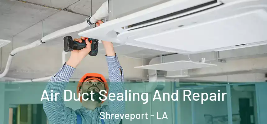  Air Duct Sealing And Repair Shreveport - LA