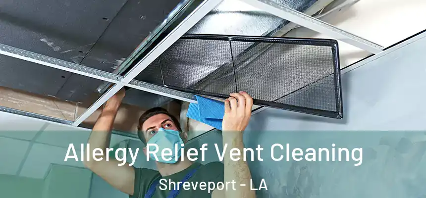  Allergy Relief Vent Cleaning Shreveport - LA