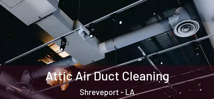  Attic Air Duct Cleaning Shreveport - LA