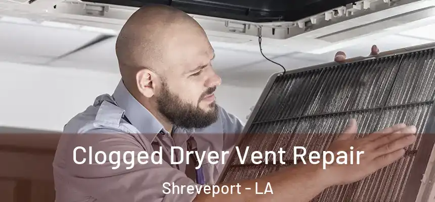  Clogged Dryer Vent Repair Shreveport - LA