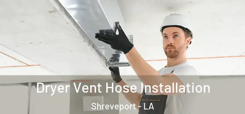  Dryer Vent Hose Installation Shreveport - LA