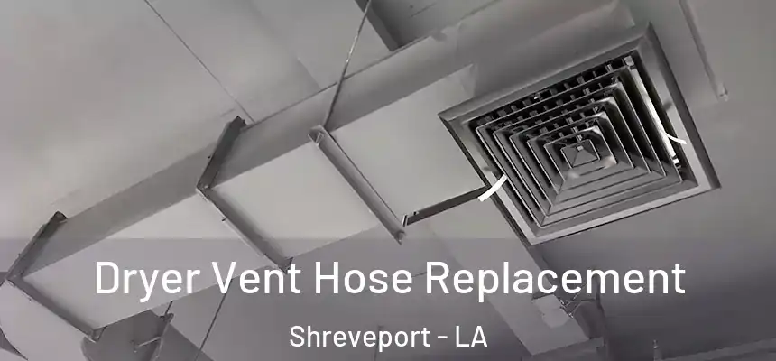  Dryer Vent Hose Replacement Shreveport - LA