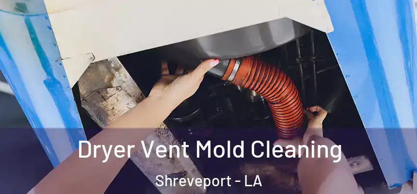  Dryer Vent Mold Cleaning Shreveport - LA