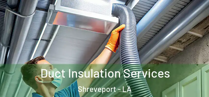  Duct Insulation Services Shreveport - LA