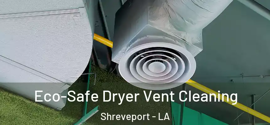  Eco-Safe Dryer Vent Cleaning Shreveport - LA