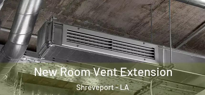  New Room Vent Extension Shreveport - LA