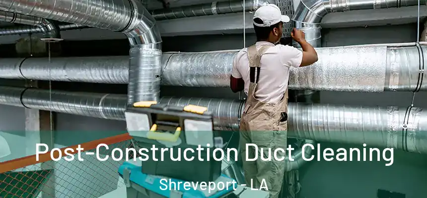  Post-Construction Duct Cleaning Shreveport - LA