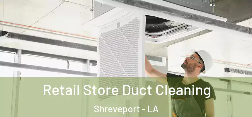  Retail Store Duct Cleaning Shreveport - LA