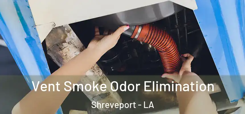  Vent Smoke Odor Elimination Shreveport - LA